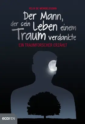 de Mendelssohn |  Der Mann, der sein Leben einem Traum verdankte | eBook | Sack Fachmedien