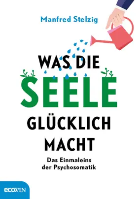 Stelzig |  Was die Seele glücklich macht | eBook | Sack Fachmedien