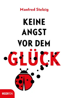 Stelzig |  Keine Angst vor dem Glück | eBook | Sack Fachmedien