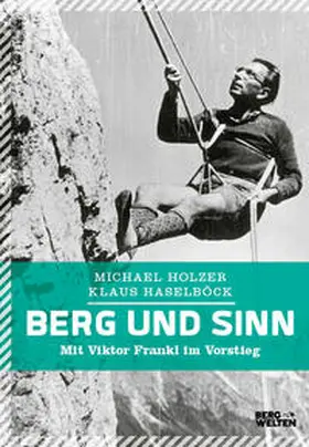 Holzer / Haselböck |  Berg und Sinn - Im Nachstieg von Viktor Frankl | Buch |  Sack Fachmedien