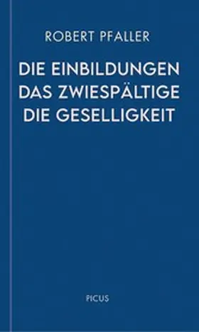 Pfaller |  Die Einbildungen. Das Zwiespältige. Die Geselligkeit | eBook | Sack Fachmedien