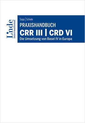 Sopp / Schiele |  Praxishandbuch CRR III | CRD VI | Buch |  Sack Fachmedien