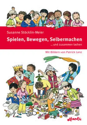 Stöcklin-Meier |  Spielen, Bewegen, Selbermachen … und zusammen lachen | Buch |  Sack Fachmedien