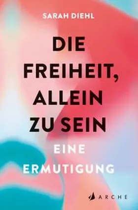 Diehl |  Die Freiheit, allein zu sein | Buch |  Sack Fachmedien
