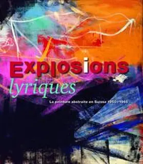 Ruedin |  Explosions lyriques- La peinture abstraite en Suisse 1950 - 1965 | Buch |  Sack Fachmedien