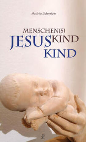 Schneider | Schneider, M: Menschen(s)kind - Jesuskind | Buch | 978-3-7171-1348-5 | sack.de