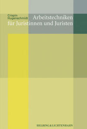 Hugenschmidt | Arbeitstechniken für Juristinnen und Juristen | Buch | 978-3-7190-2334-8 | sack.de