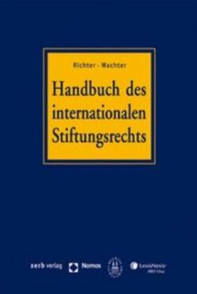Richter / Sprecher / Wachter |  Handbuch des internationalen Stiftungsrechts (mit CD-ROM) | Buch |  Sack Fachmedien