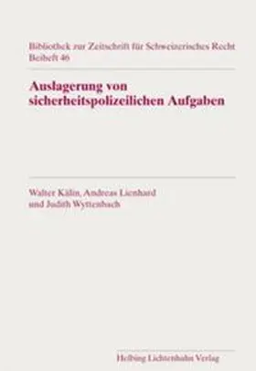 Kälin / Lienhard / Wyttenbach |  Auslagerung von sicherheitspolizeilichen Aufgaben auf private Sicherheitsunternehmen in der Schweiz | Buch |  Sack Fachmedien