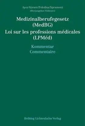 Ayer / Kieser / Baeriswyl |  Medizinalberufegesetz (MedBG) / Loi sur les professions médicales (LPMéd) | Buch |  Sack Fachmedien