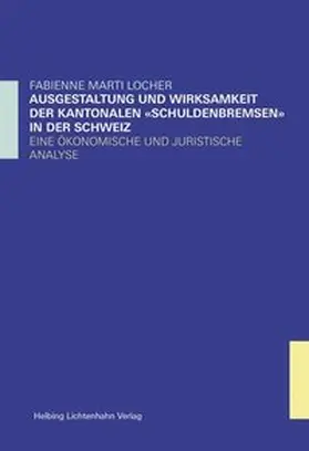 Marti Locher |  Ausgestaltung und Wirksamkeit der kantonalen "Schuldenbremsen" in der Schweiz | Buch |  Sack Fachmedien
