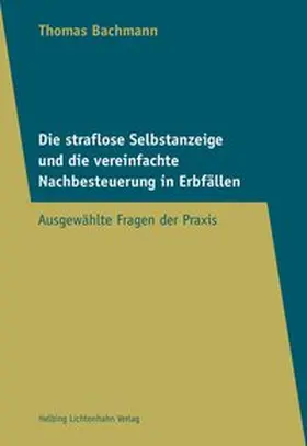 Bachmann |  Die straflose Selbstanzeige und die vereinfachte Nachbesteuerung in Erbfällen | Buch |  Sack Fachmedien