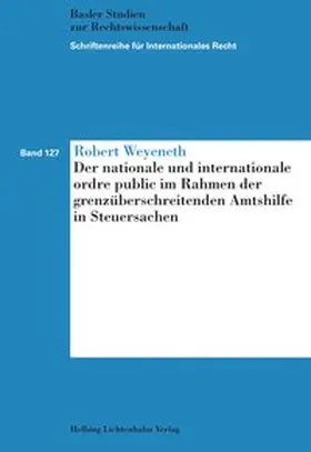 Weyeneth |  Der nationale und internationale ordre public im Rahmen der grenzüberschreitenden Amtshilfe in Steuersachen | Buch |  Sack Fachmedien