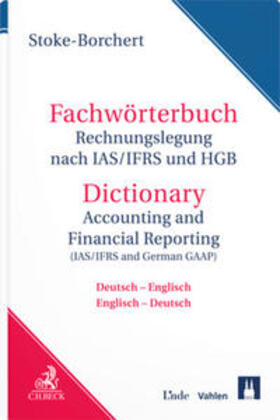 Stoke-Borchert | Fachwörterbuch Rechnungslegung nach IAS/IFRS und HGB / Dictionary Accounting and Financial Reporting (IAS/IFRS and German GAAP) | Buch | 978-3-7190-4121-2 | sack.de