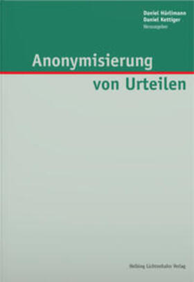 Hürlimann / Kettiger | Anonymisierung von Urteilen | Buch | 978-3-7190-4270-7 | sack.de