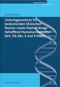 Helmle |  Unterlagenschutz für bedeutenden klinischen Nutzen sowie Orphan Drugs betreffend Humanarzneimittel (Art. 11b Abs. 2 und 4 HMG) | Buch |  Sack Fachmedien