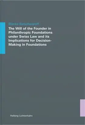 Batschwaroff |  The Will of the Founder in Philanthropic Foundations under Swiss Law and its Implications for Decision-Making in Foundations | Buch |  Sack Fachmedien