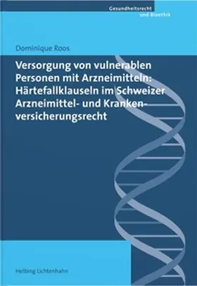 Roos |  Versorgung von vulnerablen Personen mit Arzneimitteln: Härtefallklauseln im Schweizer Arzneimittel- und Krankenversicherungsrecht | Buch |  Sack Fachmedien
