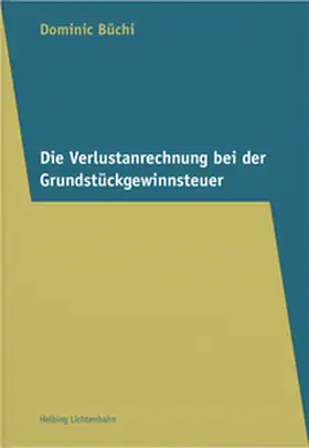 Büchi |  Die Verlustanrechnung bei der Grundstückgewinnsteuer | Buch |  Sack Fachmedien