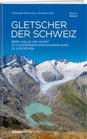 Käsermann / Wipf |  Gletscher der Schweiz - West | Buch |  Sack Fachmedien