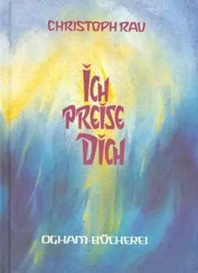 Rau |  Ich preise Dich | Buch |  Sack Fachmedien