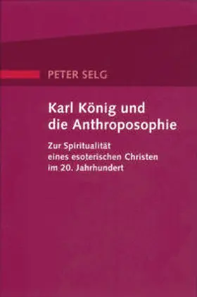 Selg |  Karl König und die Anthroposophie | Buch |  Sack Fachmedien