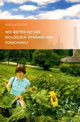 Fuchs |  Wie weiter mit der biologisch-dynamischen Forschung? | Buch |  Sack Fachmedien