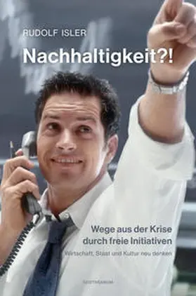 Isler |  Nachhaltigkeit?! Wege aus der Krise durch freie Initiativen | Buch |  Sack Fachmedien