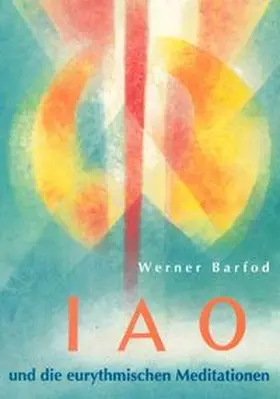 Barfod / Sektion f. Redende u. Musizierende Künste am Goetheanum |  IAO und die eurythmischen Meditationen | Buch |  Sack Fachmedien