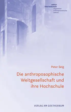 Selg |  Die anthroposophische Weltgesellschaft und ihre Hochschule | Buch |  Sack Fachmedien