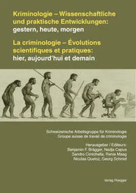 Brägger / Capus / Cimichella |  Kriminologie - Wissenschaftliche und praktische Entwicklungen: gestern, heute, morgen /La criminologie - Évolutions scientifiques et pratiques: hier, aujourd’hui et demain | Buch |  Sack Fachmedien