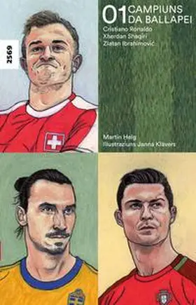 Helg |  Campiuns da ballapei 01 - Cristiano Ronaldo, Xherdan Shaqiri, Zlatan Ibrahimovic | Buch |  Sack Fachmedien