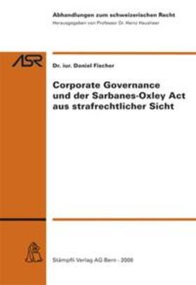 Fischer | Corporate Governance und der Sarbanes-Oxley Act aus strafrechtlicher Sicht (f. d. Schweiz) | Buch | 978-3-7272-0013-7 | sack.de