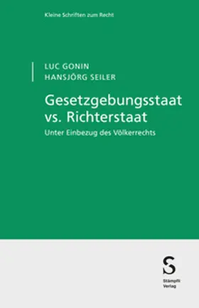 Gonin / Seiler |  Gesetzgebungsstaat vs. Richterstaat | eBook | Sack Fachmedien