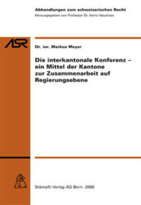 Meyer |  Die interkantonale Konferenz - ein Mittel der Kantone zur Zusammenarbeit auf Regierungsebene (f. d. Schweiz) | Buch |  Sack Fachmedien