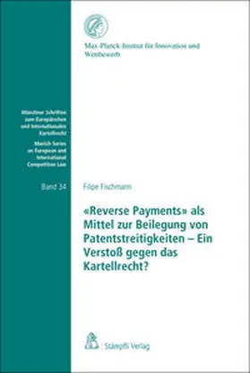 Fischmann |  «Reverse Payments» als Mittel zur Beilegung von Patentstreitigkeiten - Ein Verstoß gegen das Kartellrecht? | Buch |  Sack Fachmedien