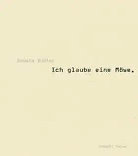 Kommission für Kunst und Architektur des Kantons Bern |  Renata Bünter - Ich glaube eine Möwe. | Buch |  Sack Fachmedien
