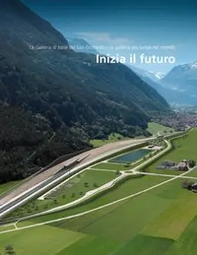 AlpTransit Gotthard AG |  Inizia il futuro | Buch |  Sack Fachmedien