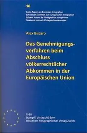 Biscaro / Cottier / Caplazi |  Das Genehmigungsverfahren beim Abschluss völkerrechtlicher Abkommen in der Europäischen Union | Buch |  Sack Fachmedien