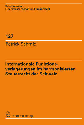 Schmid |  Internationale Funktionsverlagerungen im harmonisierten Steuerrecht der Schweiz | Buch |  Sack Fachmedien