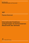 Schmid |  Internationale Funktionsverlagerungen im harmonisierten Steuerrecht der Schweiz | Buch |  Sack Fachmedien