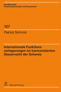 Schmid |  Internationale Funktionsverlagerungen im harmonisierten Steuerrecht der Schweiz | eBook | Sack Fachmedien