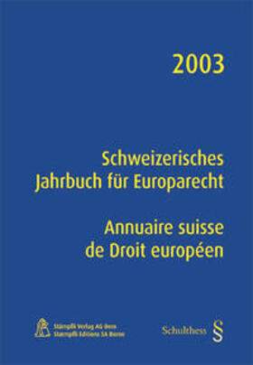 Epiney / Theuerkauf / Rivière | Schweizerisches Jahrbuch für Europarecht / Annuaire suisse de Droit européen 2003 | Buch | 978-3-7272-2430-0 | sack.de