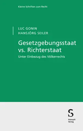 Gonin / Seiler |  Gesetzgebungsstaat vs. Richterstaat | Buch |  Sack Fachmedien