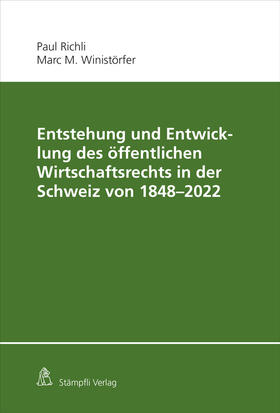Richli / Winistörfer | Entstehung und Entwicklung des öffentlichen Wirtschaftsrechts in der Schweiz von 1848 - 2022 | Buch | 978-3-7272-3040-0 | sack.de