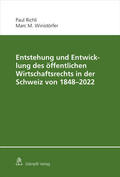 Richli / Winistörfer |  Entstehung und Entwicklung des öffentlichen Wirtschaftsrechts in der Schweiz von 1848 - 2022 | Buch |  Sack Fachmedien