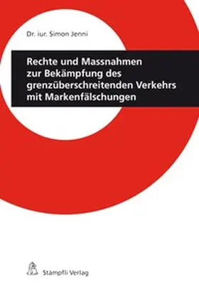 Jenni |  Rechte und Massnahmen zur Bekämpfung des grenzüberschreitenden Verkehrs mit Markenfälschungen | Buch |  Sack Fachmedien