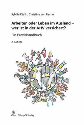 Käslin / von Fischer |  Arbeiten oder Leben im Ausland - wer ist in der AHV versichert? | eBook | Sack Fachmedien