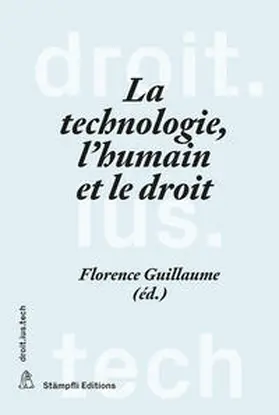 Guillaume |  La technologie, l'humain et le droit | Buch |  Sack Fachmedien