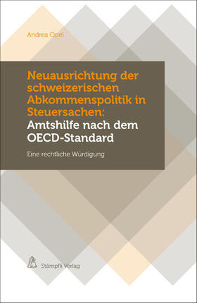 Opel | Neuausrichtung der schweizerischen Abkommenspolitik in Steuersachen: Amtshilfe nach dem OECD-Standard | E-Book | sack.de